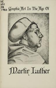 Graphic art in the age of Martin Luther (1483-1546)  : an exhibition honoring the 500th anniversary of Luther's birth