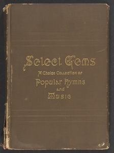 Select gems : a choice collection of popular hymns and music for use in prayer meetings, the home and Sunday schools