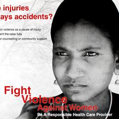 Are injuries always accidents? Fight violence against women, be a responsible health care provider