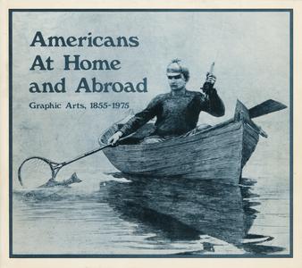 Americans at home and abroad  : graphic arts, 1855-1975