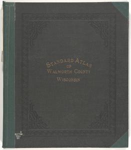 Standard atlas of Walworth County, Wisconsin : including a plat book of the villages, cities and townships of the county, patrons directory, reference business directory and departments devoted to general information analysis of the system of U.S. land surveys