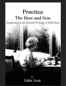 Practice the here and now : supplement to the selected writings of Edith Nash