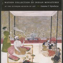 Watson collection of Indian miniatures at the Elvehjem Museum of Art  : a detailed study of selected works