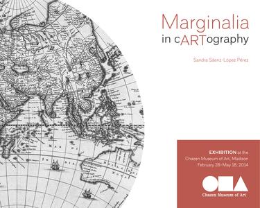 Marginalia in cARTography  : exhibition at the Chazen Museum of Art, Madison, February 28-May 18, 2014