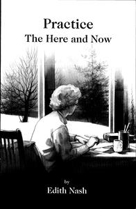 Practice the here and now : selected writings of Edith Nash