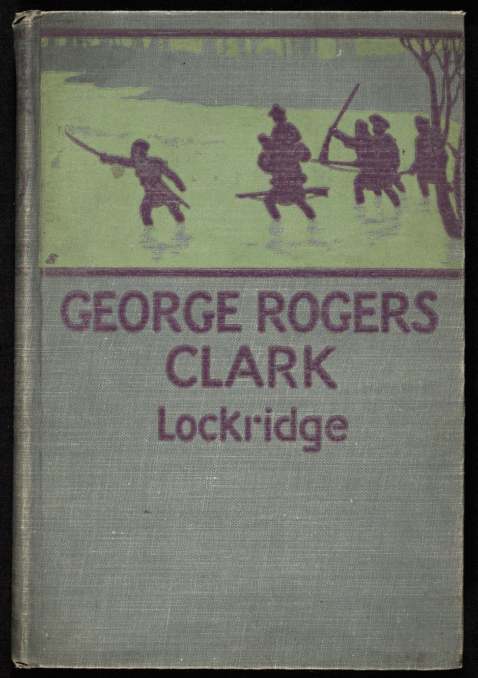 George Rogers Clark, pioneer hero of the Old Northwest (1 of 3)