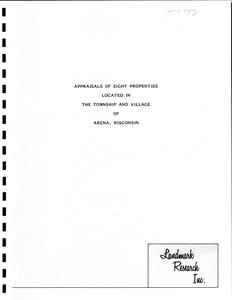 Appraisals of eight properties located in the township and village of Arena, Wisconsin. Agricultural lands, homestead properties, miscellaneous properties