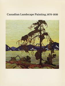 Canadian landscape painting, 1670-1930 : the artist and the land