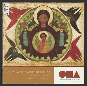 Holy image, sacred presence  : Russian icons, 1500-1900 : March 12-June 5, 2011