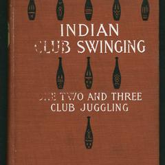 Indian club-swinging : one, two, and three club juggling