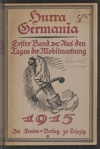 Hurra Germania!  : eine Auslese von neuen Gedichten aus dem Kriegsjahre 1914/15, für die Jugend ausgewahlt. 1. Band: Aus den Tagen der Mobilmachung