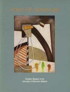 Point of departure  : Elvehjem Museum of Art, University of Wisconsin-Madison, September 15-October 21, 1984