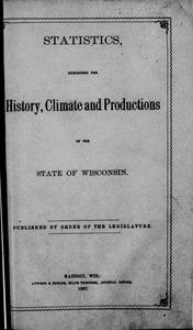 Statistics exhibiting the history, climate and productions of the state of Wisconsin
