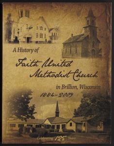 A history of Faith United Methodist Church in Brillion, Wisconsin, 1844-2009 : celebrating 125 years