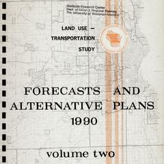 Land Use-Transportation Study. Volume 2 : Forecasts and alternative plans 1990