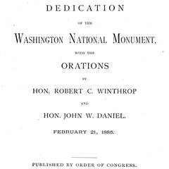 The dedication of the Washington National Monument, with the orations by Hon. Robert C. Winthrop and Hon. John W. Daniel