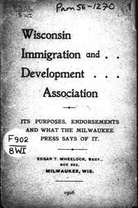 Wisconsin Immigration and Development Association : its purposes, endorsements and what the Milwaukee press says of it