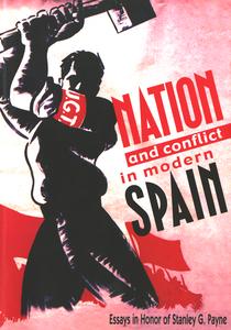 Nation and conflict in modern Spain: essays in honor of Stanley G. Payne
