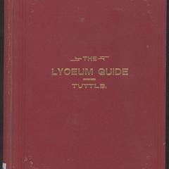 The lyceum guide : a collection of music, golden chain recitations, memory gems, choral responses, funeral services, programs for sessions, parliamentary rules : containing instructions for organizing and conducting lyceums, for physical culture, calisthenics, marching, banners, badges, standards, the Band of Mercy, etc.
