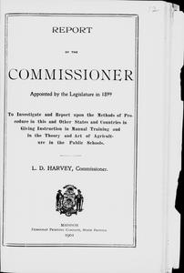 Report of the commissioner appointed by the legislature in 1899 to investigate and report upon the methods of procedure in this and other states and countries in giving instruction in manual training and in the theory and art of agriculture in the public schools