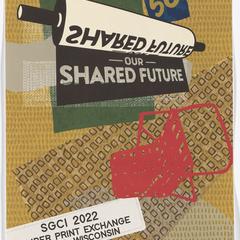 Our shared future  : SGCI 2022 member print exchange, Madison, Wisconsin