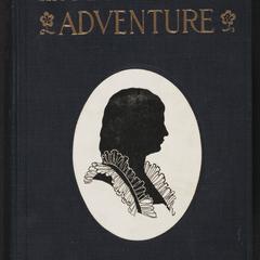 The magnificent adventure : this being the story of the world's greatest exploration and the romance of a very gallant gentleman : a novel