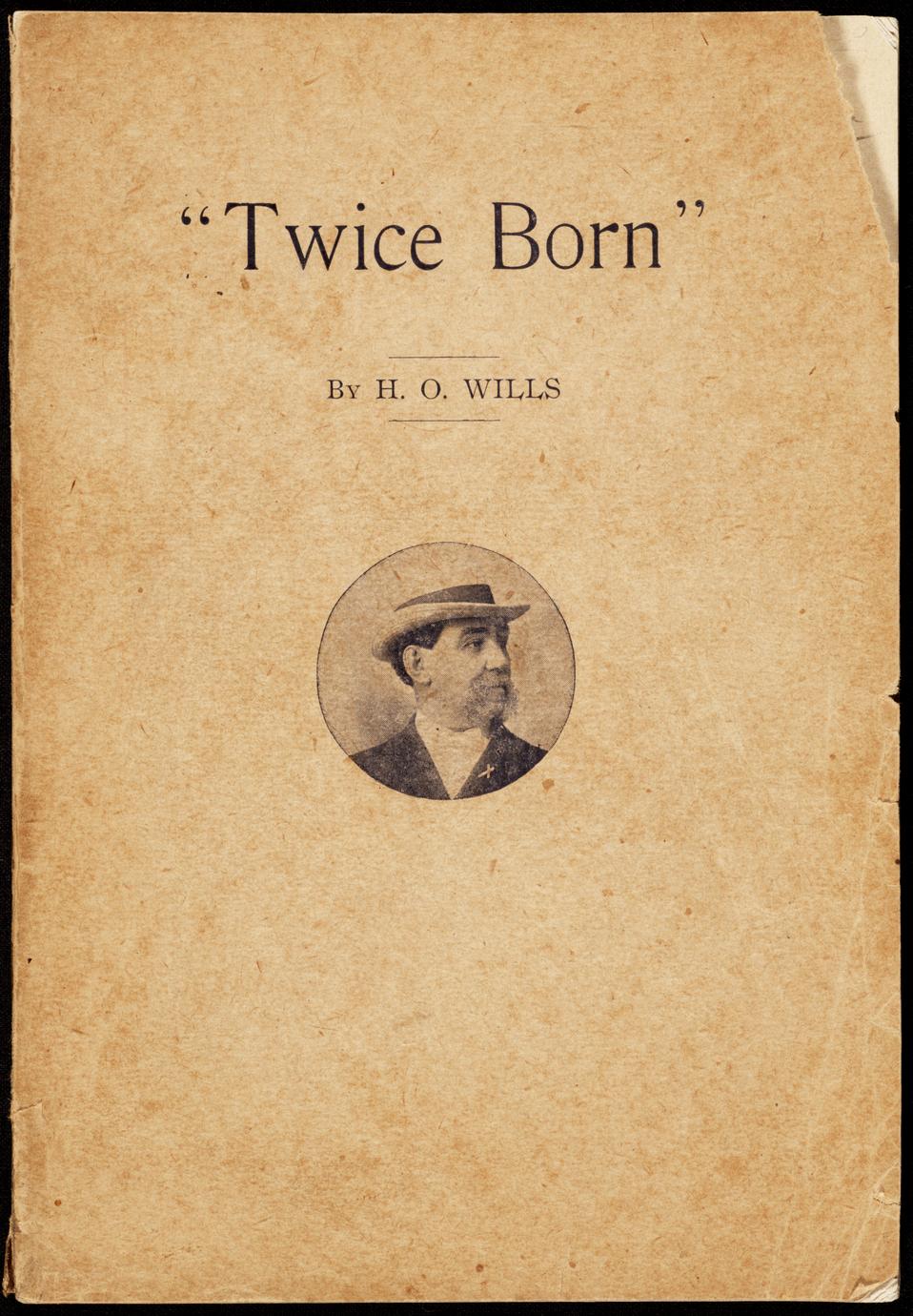 Twice born ; or, The two lives of Henry O. Wills, evangelist (1 of 2)