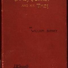 James G. Birney and his times : the genesis of the Republican Party with some account of abolition movements in  the South before, 1828