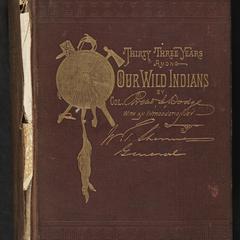 Our wild Indians : thirty-three years' personal experience among the red men of the great West. A popular account of their social life, religion, habits, traits, customs, exploits, etc. With thrilling adventures and experiences on the great plains and in the mountains of our wide frontier