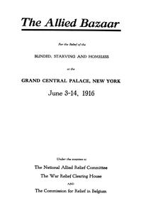 The allied bazaar: for the relief of the blinded, starving and homeless at the Grand Central Palace, New York: June 3-14, 1916
