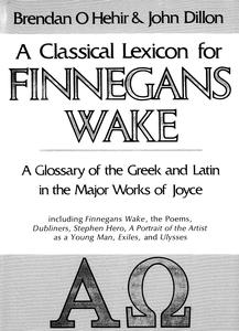 A classical lexicon for Finnegans wake : a glossary of the Greek and Latin in the major works of Joyce, including Finnegans wake, the Poems, Dubliners, Stephen Hero, A portrait of the artist as a young man, Exiles, and Ulysses