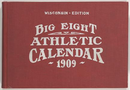 The Big Eight athletic calendar : athletic records of Chicago, Minnesota, Illinois, Northwestern, Indiana, Purdue, Iowa, Wisconsin, and the leading prepatory schools of the west