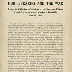 Our libraries and the war : report of preliminary committee to the American Library Association, at its annual meeting at Louisville, June 22, 1917