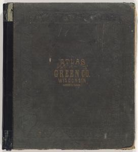 Atlas of Green County, Wisconsin : drawn from actual surveys and the county records : to which is added a rail road & sectional map of the state of Wisconsin