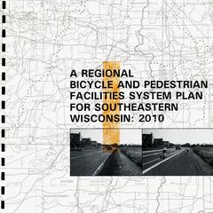 A regional bicycle and pedestrian facilities system plan for southeastern Wisconsin  : 2010