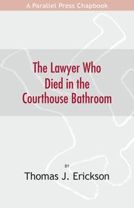 The lawyer who died in the courthouse bathroom : poetry