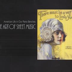 The art of sheet music  : American life in our piano benches : Elvehjem Museum of Art, University of Wisconsin--Madison, 21 September-10 November 1985