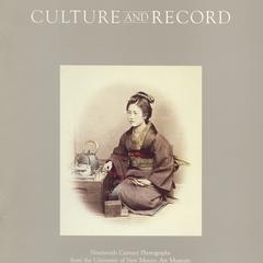 Culture and record  : nineteenth century photographs from the University of New Mexico Art Museum : 14 April-24 June 1984, Elvehjem Museum of Art, University of Wisconsin-Madison